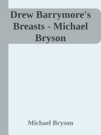 Michael Bryson — Drew Barrymore's Breasts - Michael Bryson