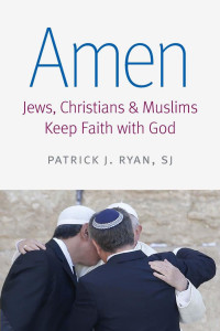 Patrick J. Ryan — Amen: Jews, Christians, and Muslims Keep Fath with God