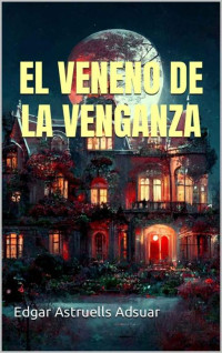 Edgar Astruells Adsuar — El veneno de la venganza (Spanish Edition)