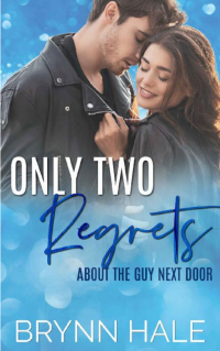 Brynn Hale — Only Two Regrets : About the Guy Next Door (Only Yours)