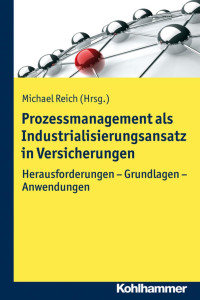 Michael Reich — Prozessmanagement als Industrialisierungsansatz in Versicherungen