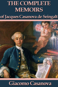 Giacomo Casanova — The Memoirs of Jacques Casanova de Seingalt