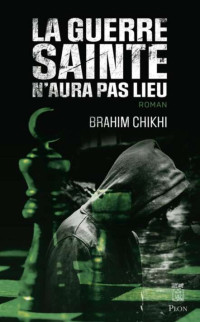 Brahim Chikhi — La guerre sainte n'aura pas lieu