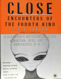 Bryan C.D.B. — Close Encounters Of The Fourth Kind: Alien Abduction, UFOs, and the Conference at M.I.T.