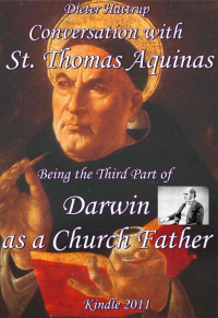 Hattrup, Dieter [Hattrup, Dieter] — Darwin as a Church Father – Part 3: Thomas Aquinas (Conversations with Darwin)