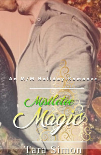 Tara Simon [Simon, Tara] — Mistletoe Magic: A M/M Holiday Romance