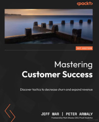 Jeff Mar, Peter Armaly — Mastering Customer Success: Discover tactics to decrease churn and expand revenue