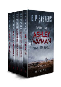B.P. Stevens — The Complete Detective Ashley Wayman Box Set
