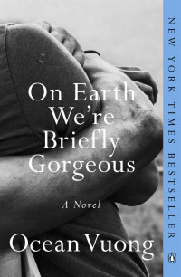 Ocean Vuong — On Earth We're Briefly Gorgeous