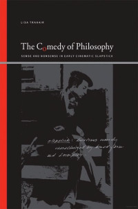 Lisa Trahair — The Comedy of Philosophy: Sense and Nonsense in Early Cinematic Slapstick