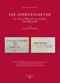 Waltraut Anna Lach — Die Operneinakter "La Lotta d'Hercole con Acheloo" und "Baccanali" von Agostino Steffani. Mit einer Einführung zur Form des Operneinakters im zeitgenössischen Kontext und einer historisch-kritischen Edition von "Baccanali"