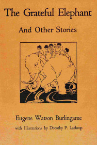 Eugene Watson Burlingame — The Grateful Elephant And Other Stories