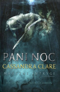 Cassandra Clare — Cassandra Clare - Mroczne Intrygi 01 - Pani Noc