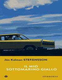 Jón Kalman Stefánsson — Il mio sottomarino giallo