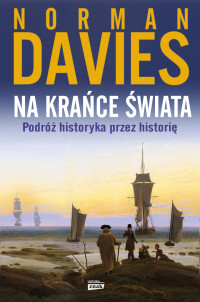 Norman Davies — Na krańce świata. Podróż historyka przez historię