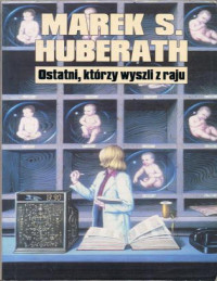 Huberath Marek - Ostatni, którzy wyszli z raju — aza