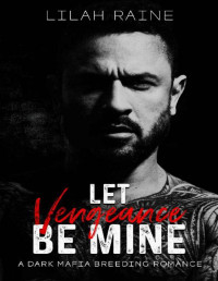 Lilah Raine — Let Vengeance Be Mine: A Dark Mafia Breeding Romance