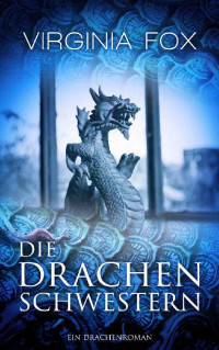 Virginia Fox — Die Drachenschwestern (Ein Drachenroman 1) (German Edition)