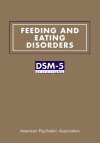 American Psychiatric Association — Feeding and Eating Disorders DSM 5 Selections.pdf