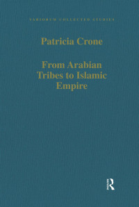 Patricia Crone — From Arabian Tribes to Islamic Empire; Army, State and Society in the Near East c.600–850