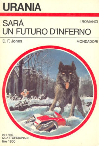 D.F. Jones [Jones, D.F.] — Sarà  un futuro d'Inferno