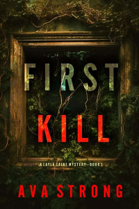 Ava Strong — First Kill - Layla Caine Mystery 01