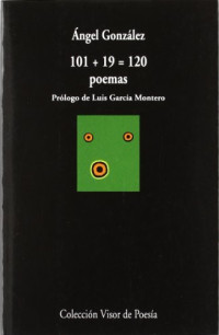 Ángel González [González, Ángel] — 101+19 = 120 poemas
