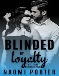 Naomi Porter — Blinded by Loyalty (St. James Billionaires Book 3)