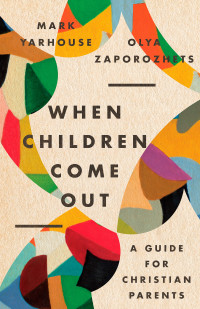 Mark A. Yarhouse;Olya Zaporozhets; & Mark Yarhouse & Olya Zaporozhets — When Children Come Out