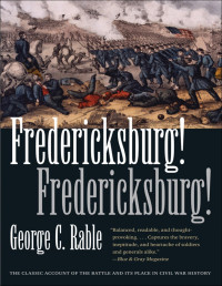 George C. Rable — Fredericksburg! Fredericksburg!