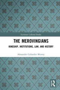 Alexander Callander Murray — The Merovingians; Kingship, Institutions, Law, and History