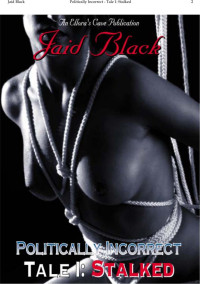 Jaid Black — Politically Incorrect Tale 1: Stalked