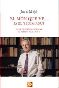 Joan Majó — El món que ve… ja el tenim aquí