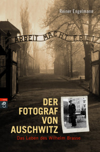 Engelmann, Reiner — Der Fotograf von Auschwitz · Das Leben des Wilhelm Brasse