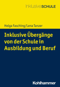 Helga Fasching & Lena Tanzer — Inklusive Übergänge von der Schule in Ausbildung und Beruf