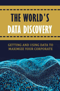Nadene Mary — The World'S Data Discovery: Getting And Using Data To Maximize Your Corporate