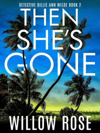 Willow Rose — Then She's Gone (Detective Billie Ann Wilde Book 2)