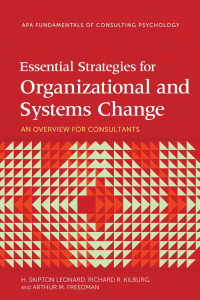 Leonard, H. Skipton & Kilburg, Richard K. & Freedman, Arthur M. — Essentials Strategies for Organizational and Systems Change: An Overview for Consultants