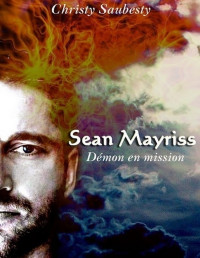 Christy Saubesty [Saubesty, Christy] — Sean Mayriss : Démon en mission