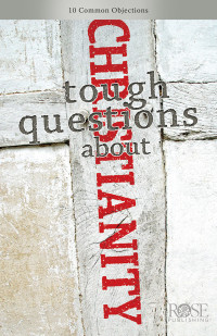 Rose Publishing — Tough Questions About Christianity