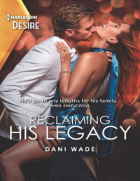 Dani Wade — Reclaiming His Legacy (Louisiana Legacies Book 2)