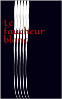 Pierre Biton [BITON, Pierre] — Le faucheur blanc