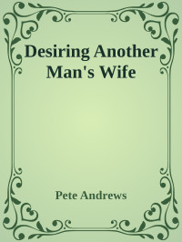 Pete Andrews — Desiring Another Man's Wife