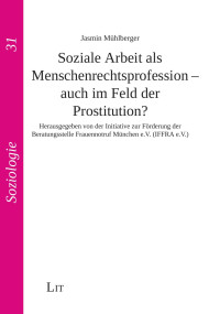 Jasmin Mhlberger; — Soziale Arbeit als Menschenrechtsprofession - auch im Feld der Prostitution?