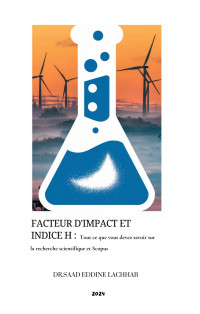 lachhab, saad eddine — Facteur d'impact et indice H : Tout ce que vous devez savoir sur la recherche scientifique et Scopus: Impacte facteur dans les journau de scopus (French Edition)