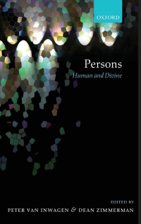 Peter van Inwagen, Dean Zimmerman — Persons; Human and Divine (2007)
