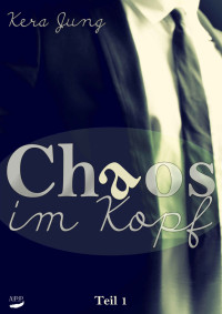 Jung, Kera — [Chaos im .. 01] • Chaos im Kopf