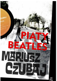 Piaty Beatles — Mariusz Czubaj