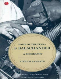 Vikram Sampath — Voice of the Veena: S Balachander