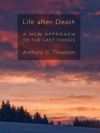 Anthony C. Thiselton — Life after Death